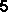 5